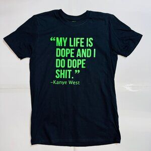 Kanye West Ye Quote My Life Is Dope and I Do Dope Sh*t Black Neon Green T-Shirt
